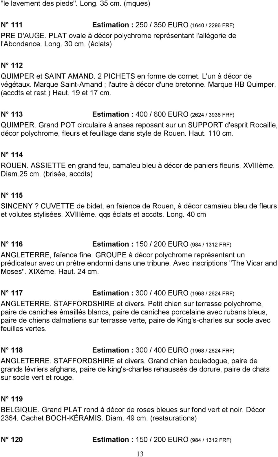 19 et 17 cm. N 113 Estimation : 400 / 600 EURO (2624 / 3936 FRF) QUIMPER.