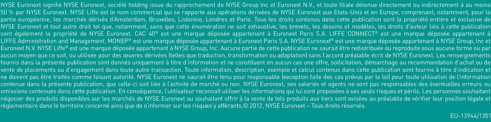 NYSE Liffe est le nom commercial qui se rapporte aux opérations dérivées de NYSE Euronext aux Etats-Unis et en Europe, comprenant, notamment, pour la partie européenne, les marchés dérivés d