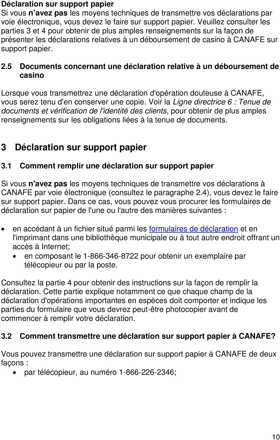 5 Documents concernant une déclaration relative à un déboursement de casino Lorsque vous transmettrez une déclaration d'opération douteuse à CANAFE, vous serez tenu d'en conserver une copie.
