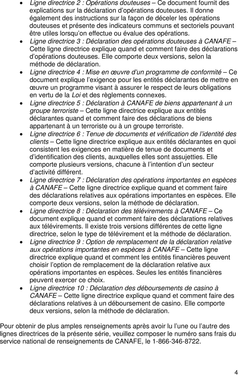 Ligne directrice 3 : Déclaration des opérations douteuses à CANAFE Cette ligne directrice explique quand et comment faire des déclarations d opérations douteuses.