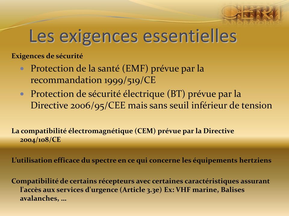 (CEM) prévue par la Directive 2004/108/CE L utilisation efficace du spectre en ce qui concerne les équipements hertziens Compatibilité