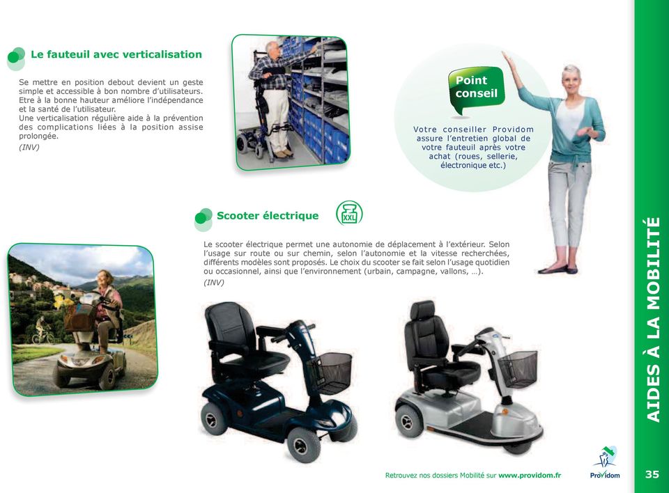 Point conseil Votre conseiller er Providom assure l entretien tien global de votre fauteuil après votre achat (roues, sellerie, électronique etc.