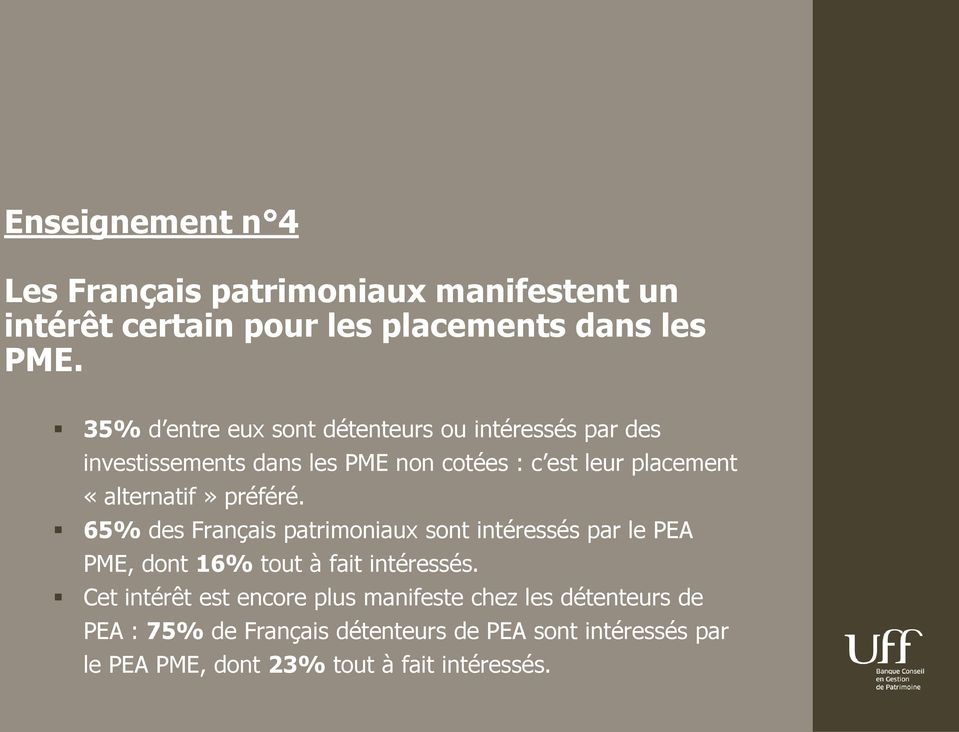 «alternatif» préféré. 65% des Français patrimoniaux sont intéressés par le PEA PME, dont 16% tout à fait intéressés.