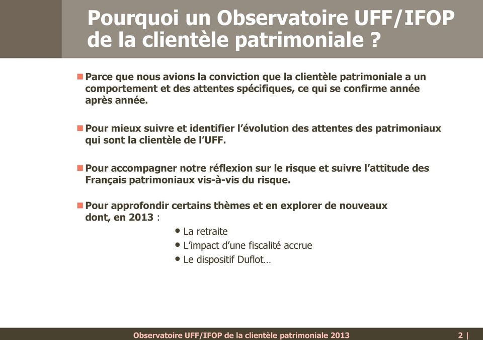 Pour mieux suivre et identifier l évolution des attentes des patrimoniaux qui sont la clientèle de l UFF.
