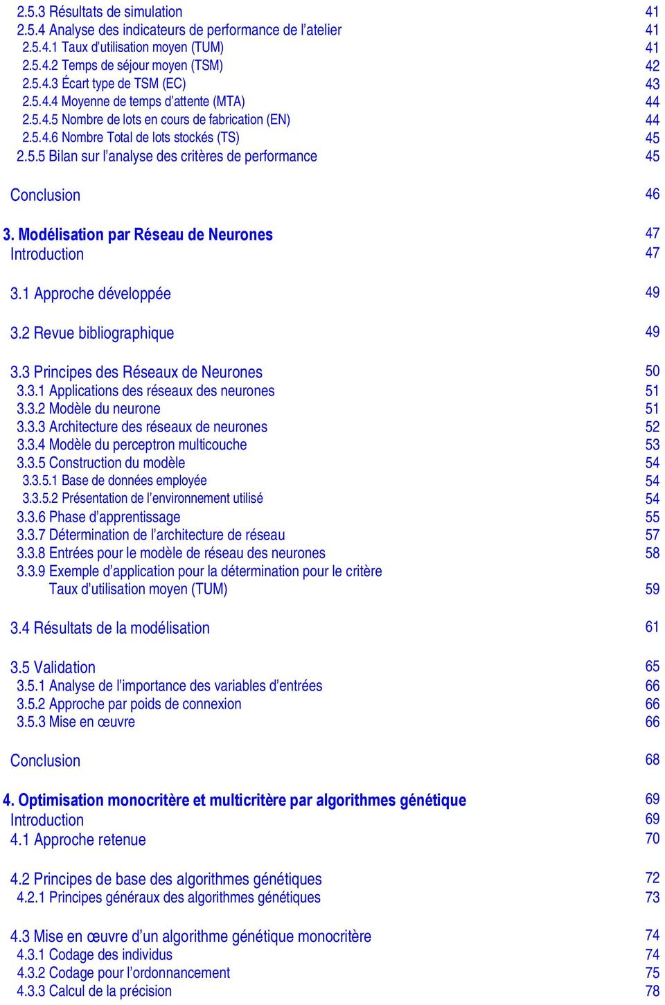 Modélisation par Réseau de Neurones 47 Introduction 47 3.1 Approche développée 49 3.2 Revue bibliographique 49 3.3 Principes des Réseaux de Neurones 50 3.3.1 Applications des réseaux des neurones 51 3.