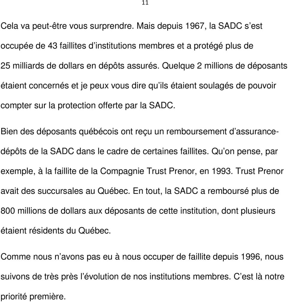 Bien des déposants québécois ont reçu un remboursement d assurancedépôts de la SADC dans le cadre de certaines faillites. Qu on pense, par exemple, à la faillite de la Compagnie Trust Prenor, en 1993.