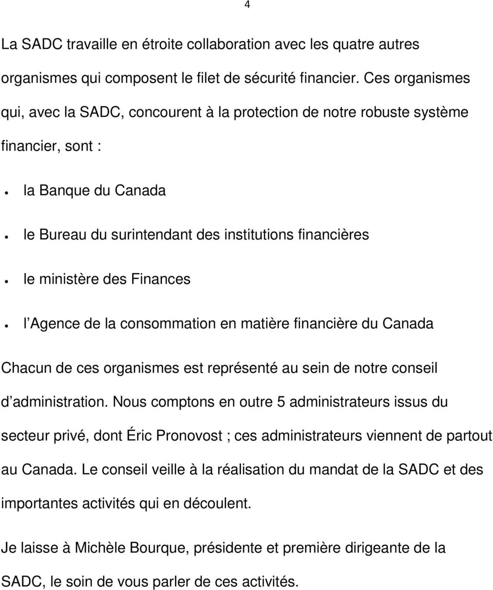 Finances l Agence de la consommation en matière financière du Canada Chacun de ces organismes est représenté au sein de notre conseil d administration.