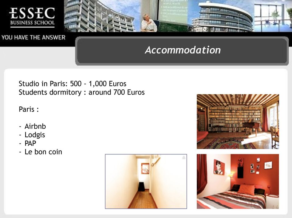dormitory : around 700 Euros
