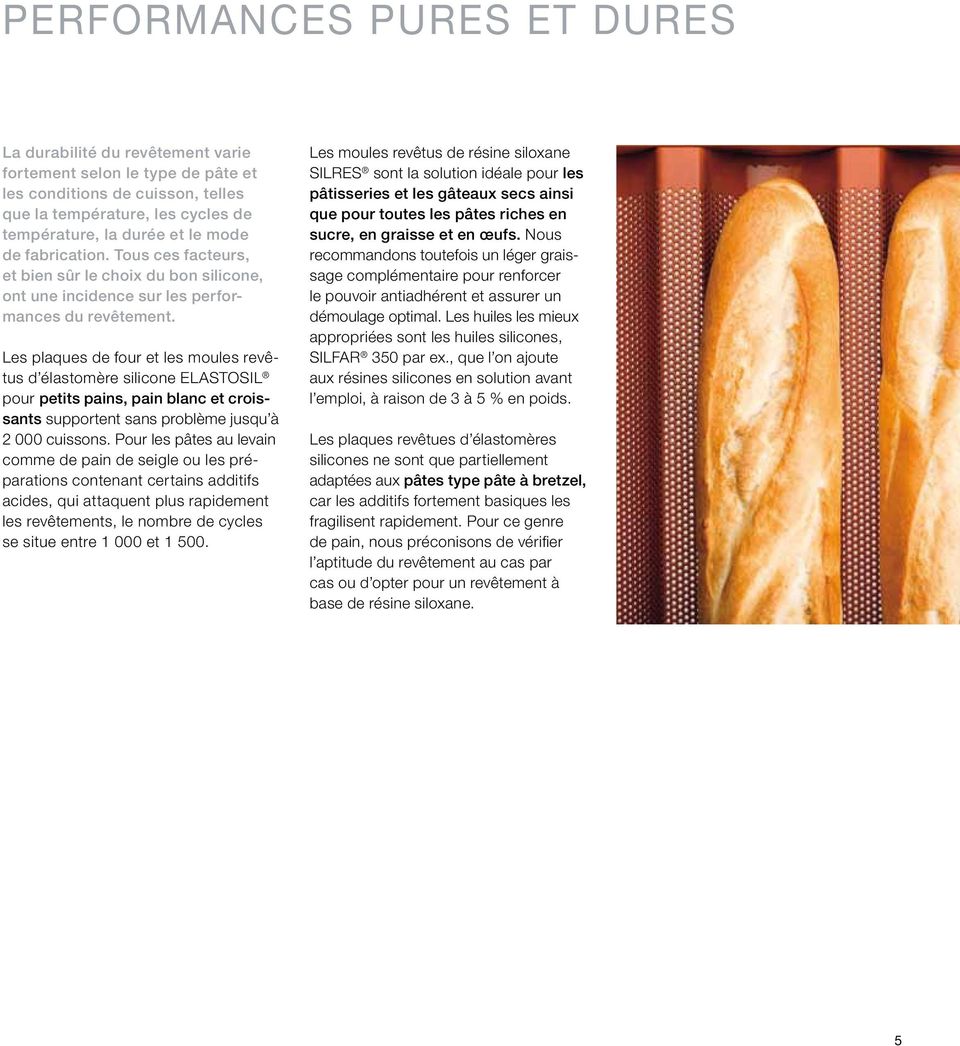 Les plaques de four et les moules revêtus d élastomère silicone ELASTOSIL pour petits pains, pain blanc et croissants supportent sans problème jusqu à 2 000 cuissons.