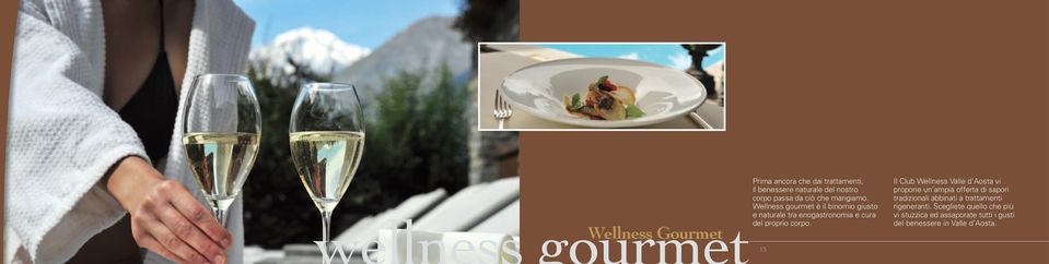 15 Il Club Wellness Valle d Aosta vi propone un ampia offerta di sapori tradizionali abbinati a