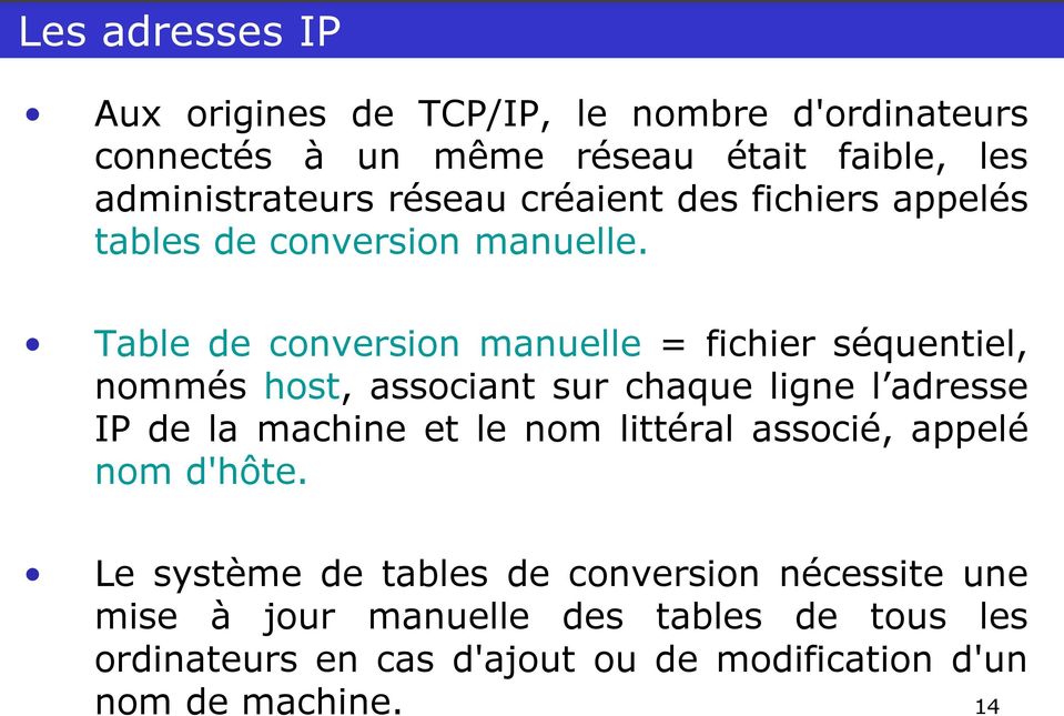 Table de conversion manuelle = fichier séquentiel, nommés host, associant sur chaque ligne l adresse IP de la machine et le nom