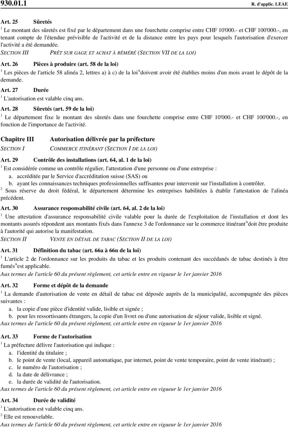 SECTION III PRÊT SUR GAGE ET ACHAT À RÉMÉRÉ (SECTION VII DE LA LOI) Art. 26 Pièces à produire (art.