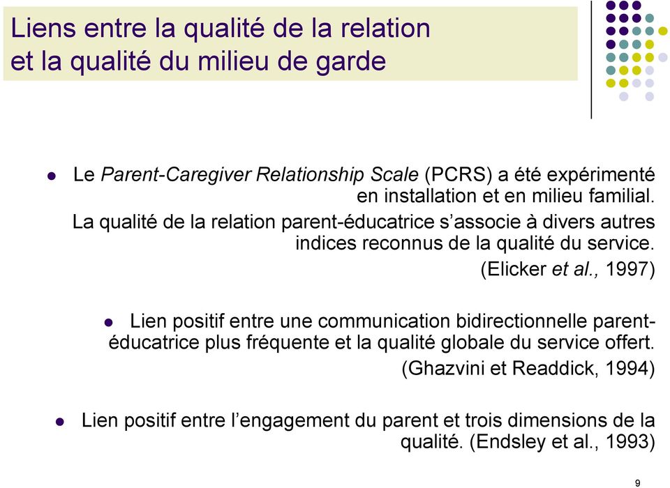 La qualité de la relation parent-éducatrice s associe à divers autres indices reconnus de la qualité du service. (Elicker et al.