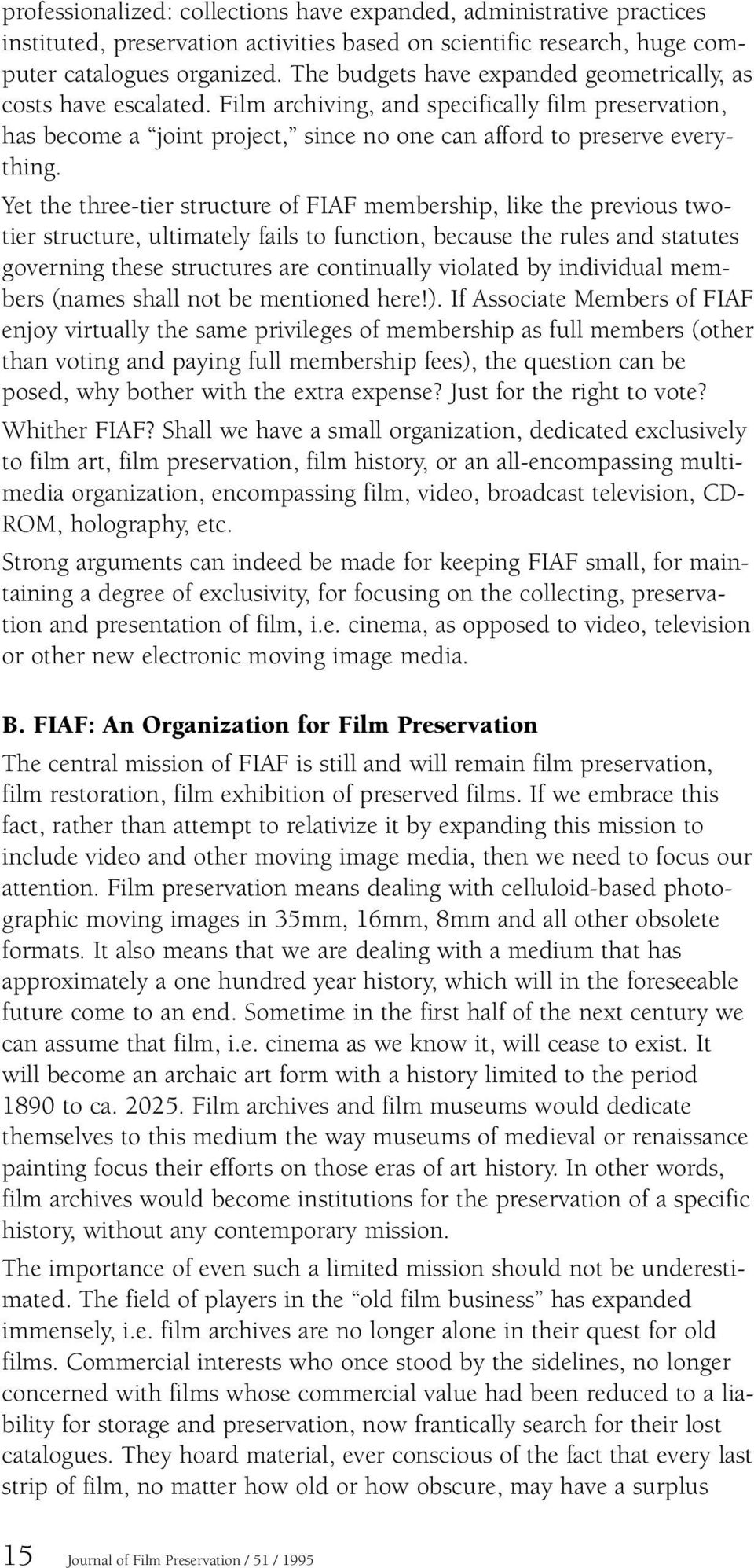 Yet the three-tier structure of FIAF membership, like the previous twotier structure, ultimately fails to function, because the rules and statutes governing these structures are continually violated