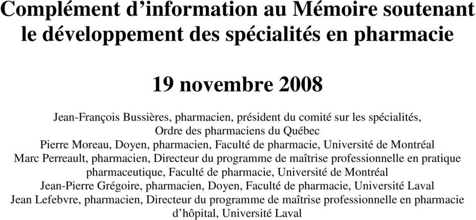 pharmacien, Directeur du programme de maîtrise professionnelle en pratique pharmaceutique, Faculté de pharmacie, Université de Montréal Jean-Pierre Grégoire,