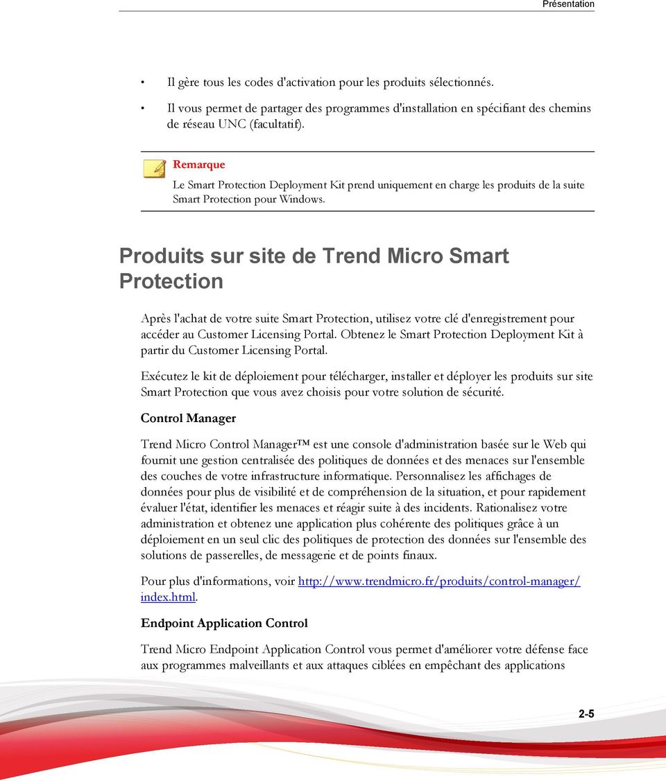 Produits sur site de Trend Micro Smart Protection Après l'achat de votre suite Smart Protection, utilisez votre clé d'enregistrement pour accéder au Customer Licensing Portal.