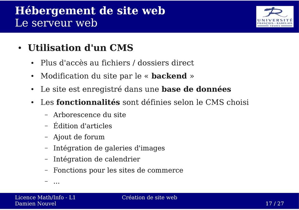 définies selon le CMS choisi Arborescence du site Édition d'articles Ajout de forum