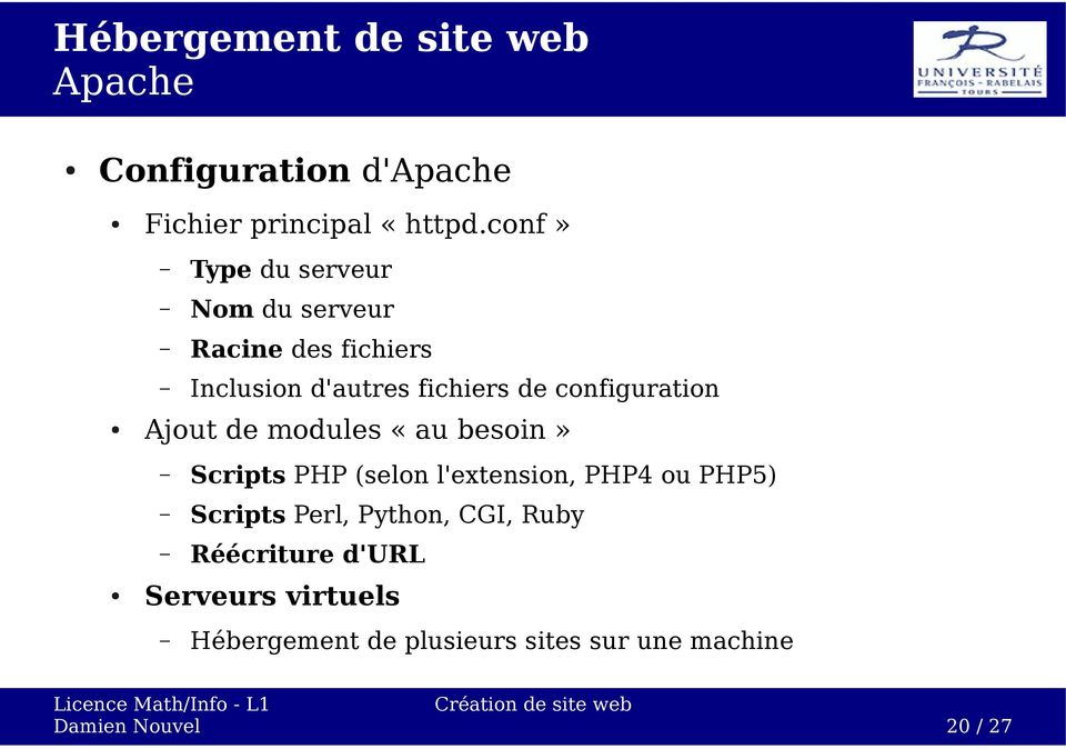 configuration Ajout de modules «au besoin» Scripts PHP (selon l'extension, PHP4 ou PHP5)