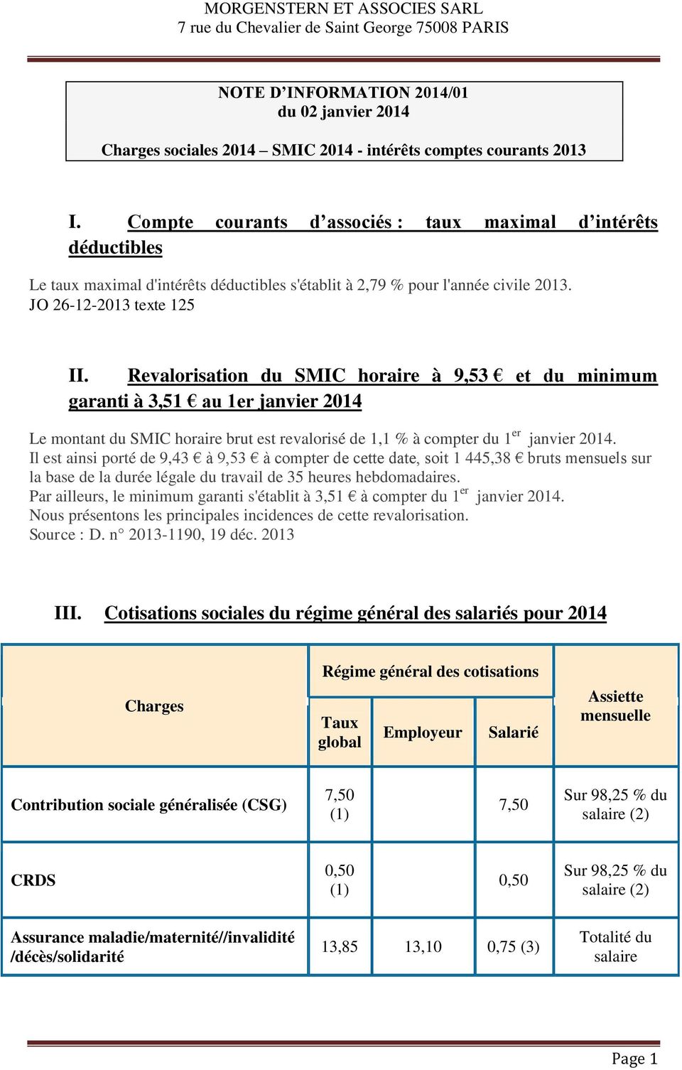 Revalorisation du SMIC horaire à 9,53 et du minimum garanti à 3,51 au 1er janvier 2014 Le montant du SMIC horaire brut est revalorisé de 1,1 % à compter du 1 er janvier 2014.