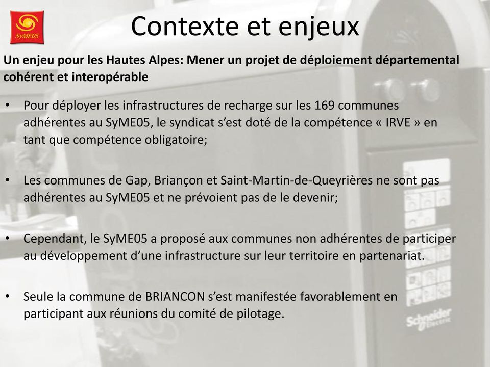 Saint-Martin-de-Queyrières ne sont pas adhérentes au SyME05 et ne prévoient pas de le devenir; Cependant, le SyME05 a proposé aux communes non adhérentes de participer