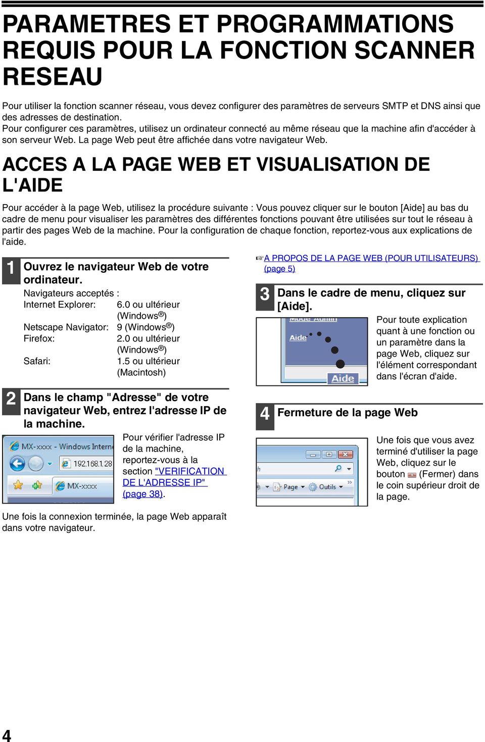 ACCES A LA PAGE WEB ET VISUALISATION DE L'AIDE Pour accéder à la page Web, utilisez la procédure suivante : Vous pouvez cliquer sur le bouton [Aide] au bas du cadre de menu pour visualiser les