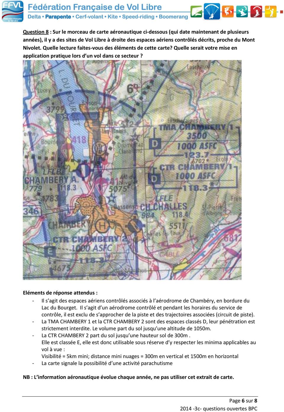 - Il s agit des espaces aériens contrôlés associés à l aérodrome de Chambéry, en bordure du Lac du Bourget.