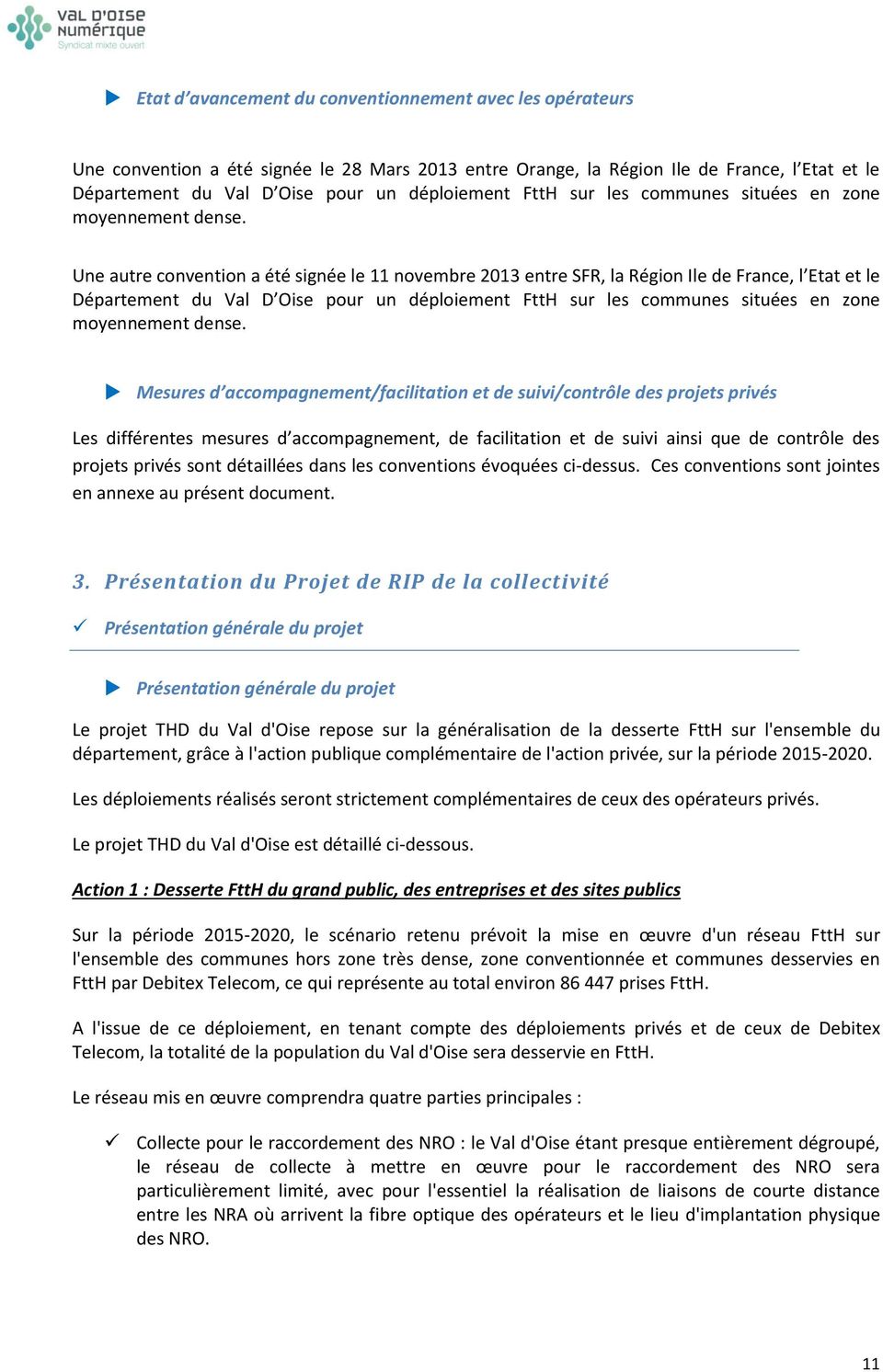 Une autre convention a été signée le 11 novembre 2013 entre SFR, la Région Ile de France, l Etat et le Département du Val D Oise pour un déploiement  Mesures d accompagnement/facilitation et de