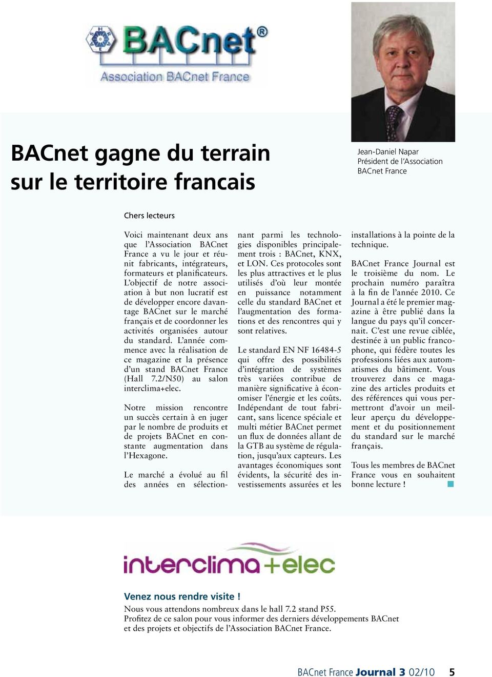 L objectif de notre association à but non lucratif est de développer encore davantage BACnet sur le marché français et de coordonner les activités organisées autour du standard.