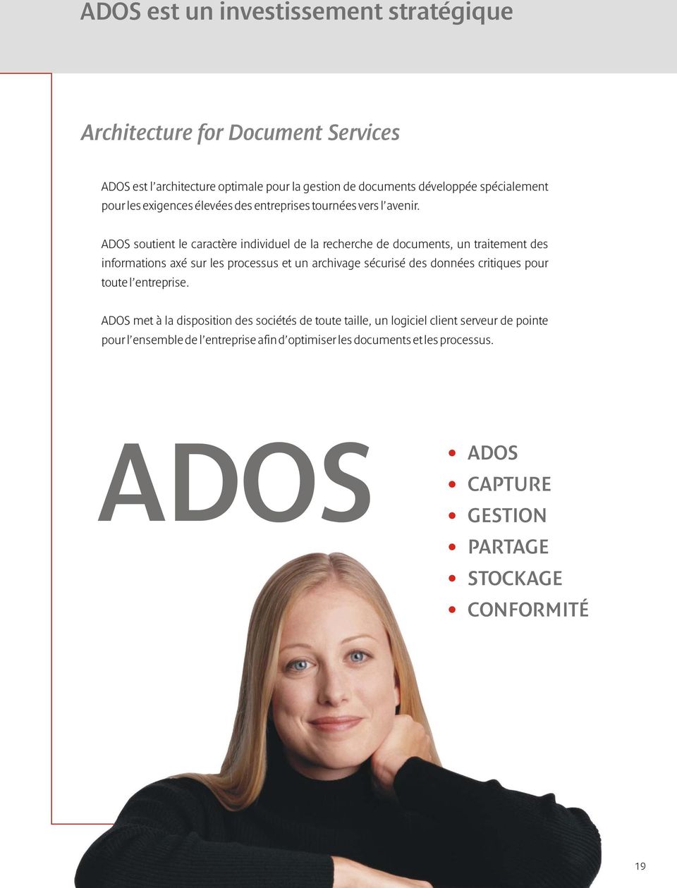 ADOS soutient le caractère individuel de la recherche de documents, un traitement des informations axé sur les processus et un archivage sécurisé des données