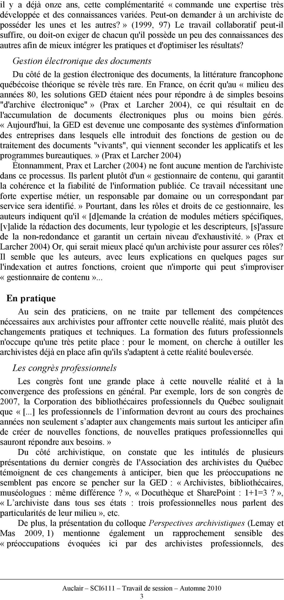 Gestion électronique des documents Du côté de la gestion électronique des documents, la littérature francophone québécoise théorique se révèle très rare.