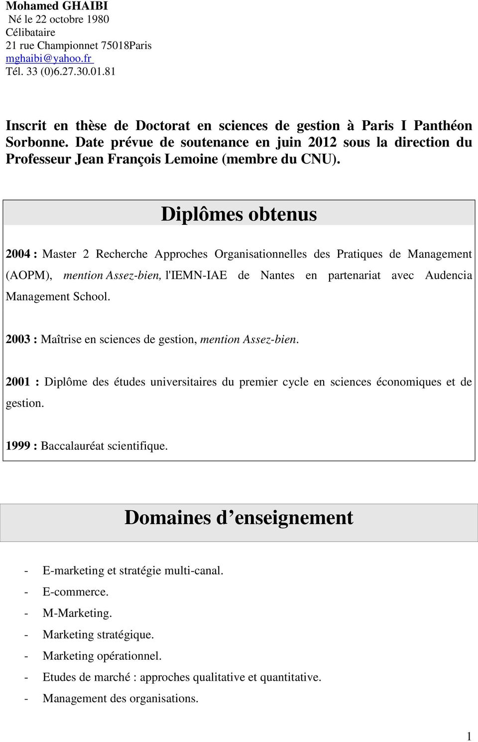 Diplômes obtenus 2004 : Recherche Approches Organisationnelles des Pratiques de Management (AOPM), mention Assez-bien, l'iemn-iae de Nantes en partenariat avec Audencia Management School.
