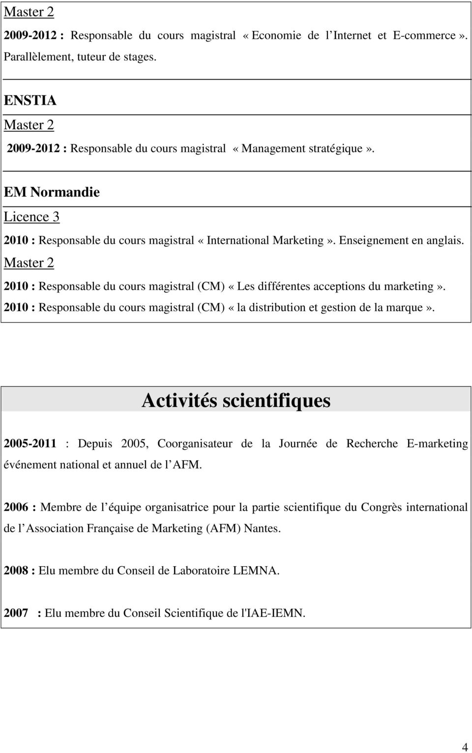 2010 : Responsable du cours magistral (CM) «la distribution et gestion de la marque».