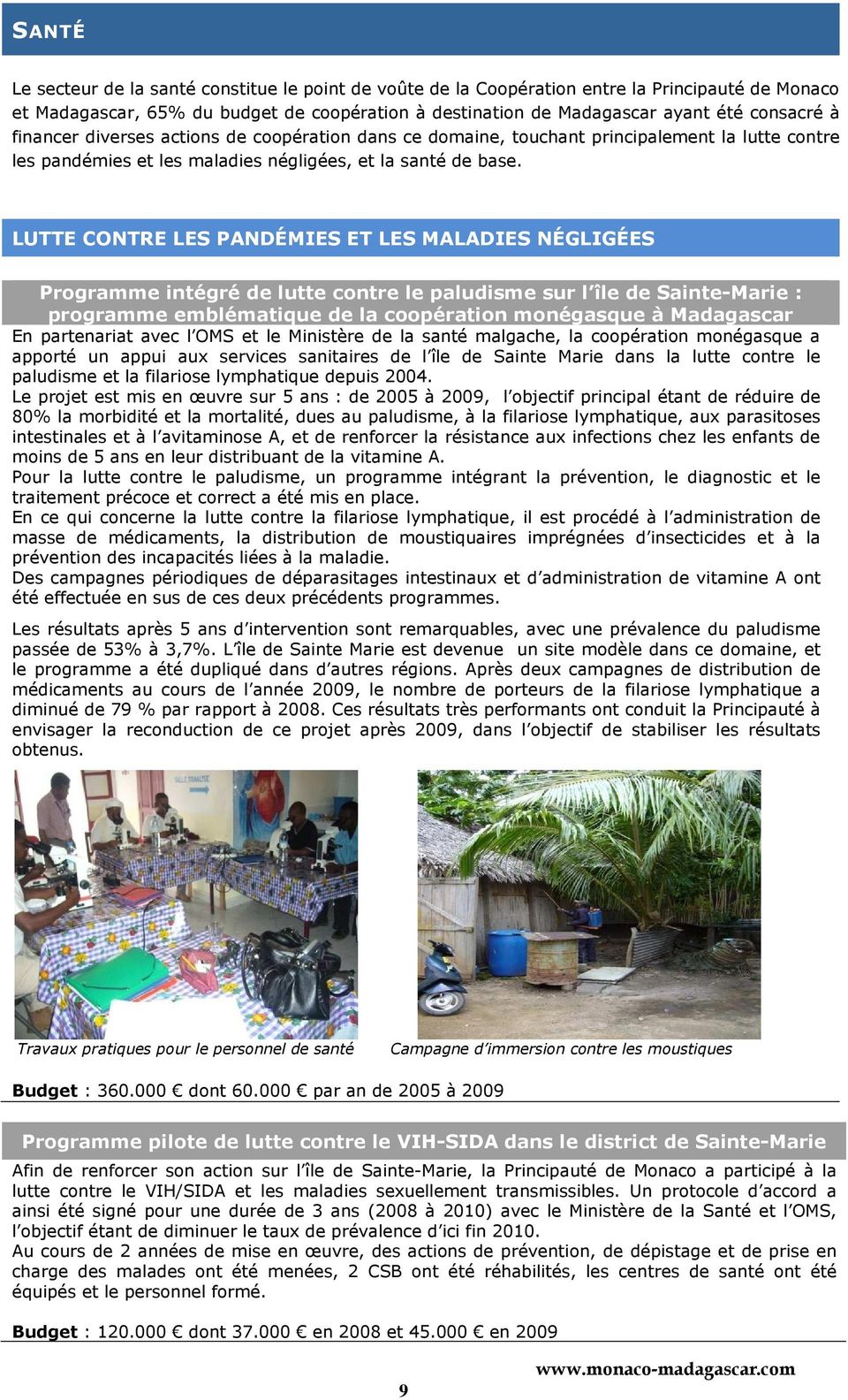 LUTTE CONTRE LES PANDÉMIES ET LES MALADIES NÉGLIGÉES Programme intégré de lutte contre le paludisme sur l île de Sainte-Marie : programme emblématique de la coopération monégasque à Madagascar En