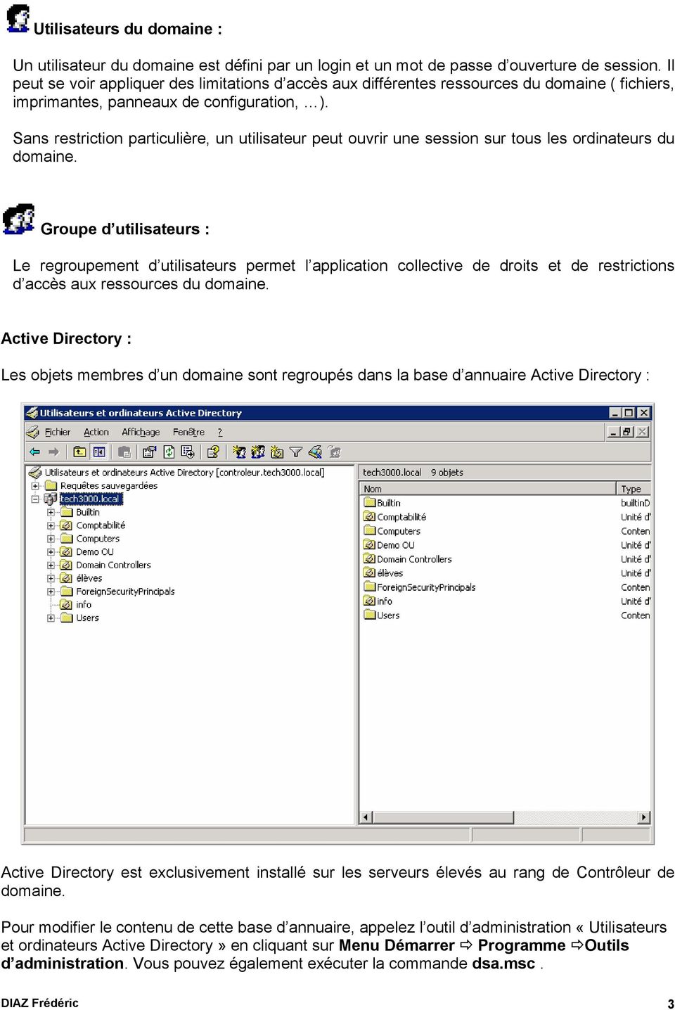 Sans restriction particulière, un utilisateur peut ouvrir une session sur tous les ordinateurs du domaine.