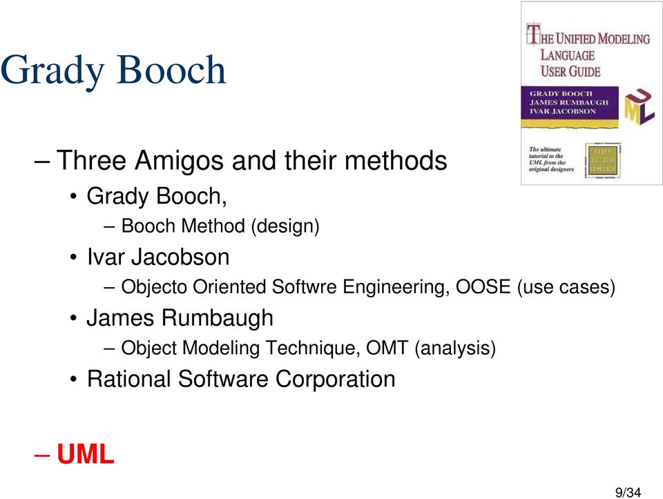 Engineering, OOSE (use cases) James Rumbaugh Object Modeling