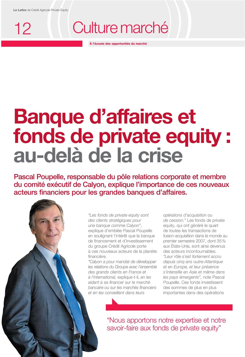 Les fonds de private equity sont des clients stratégiques pour une banque comme Calyon, explique d emblée Pascal Poupelle en soulignant l intérêt que la banque de financement et d investissement du