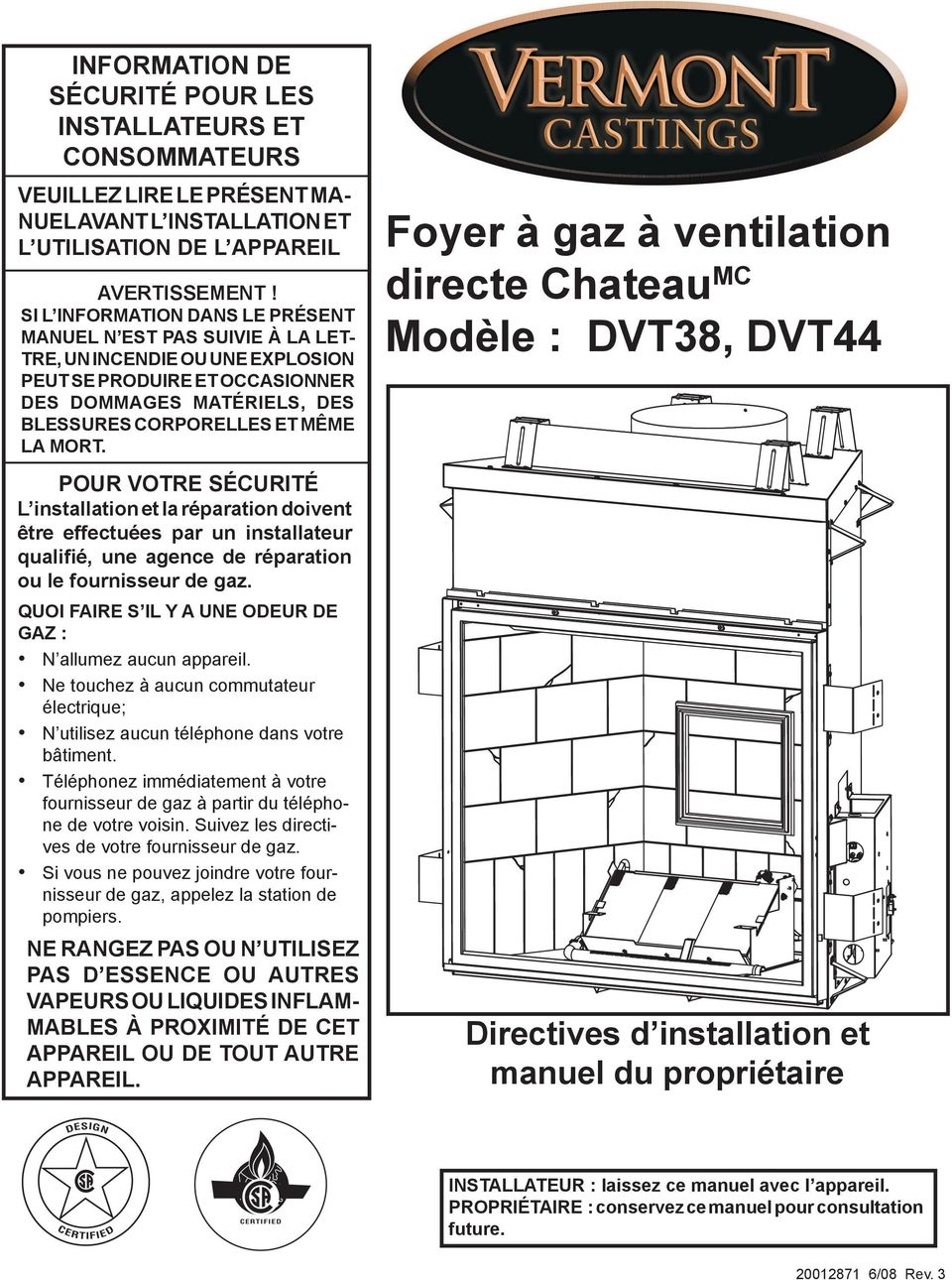 Foyer à gaz à ventilation directe ChateauMC Modèle : DVT38, DVT44 POUR VOTRE SÉCURITÉ L installation et la réparation doivent être effectuées par un installateur qualiﬁé, une agence de réparation ou