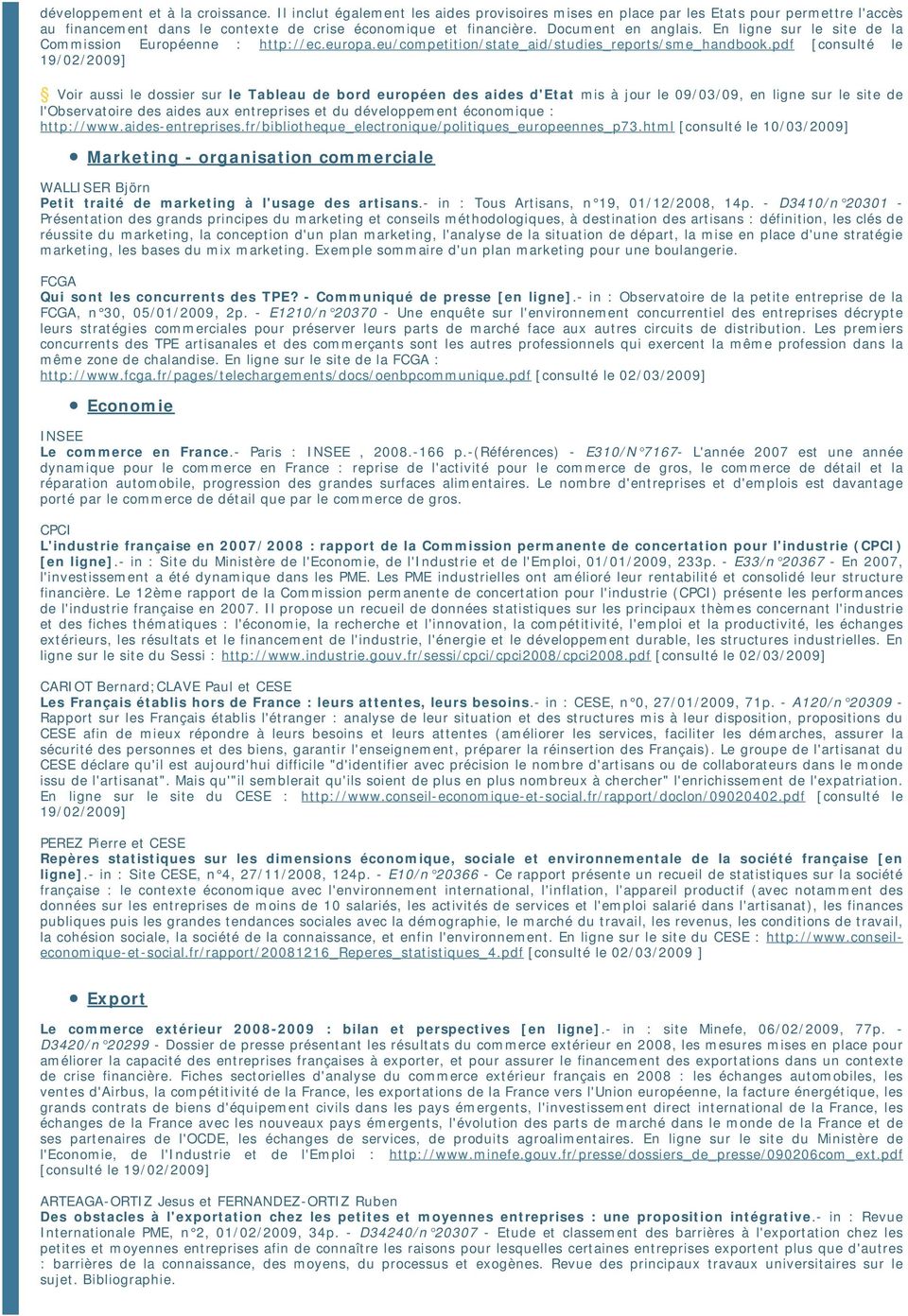 pdf [consulté le 19/02/2009] Voir aussi le dossier sur le Tableau de bord européen des aides d'etat mis à jour le 09/03/09, en ligne sur le site de l'observatoire des aides aux entreprises et du
