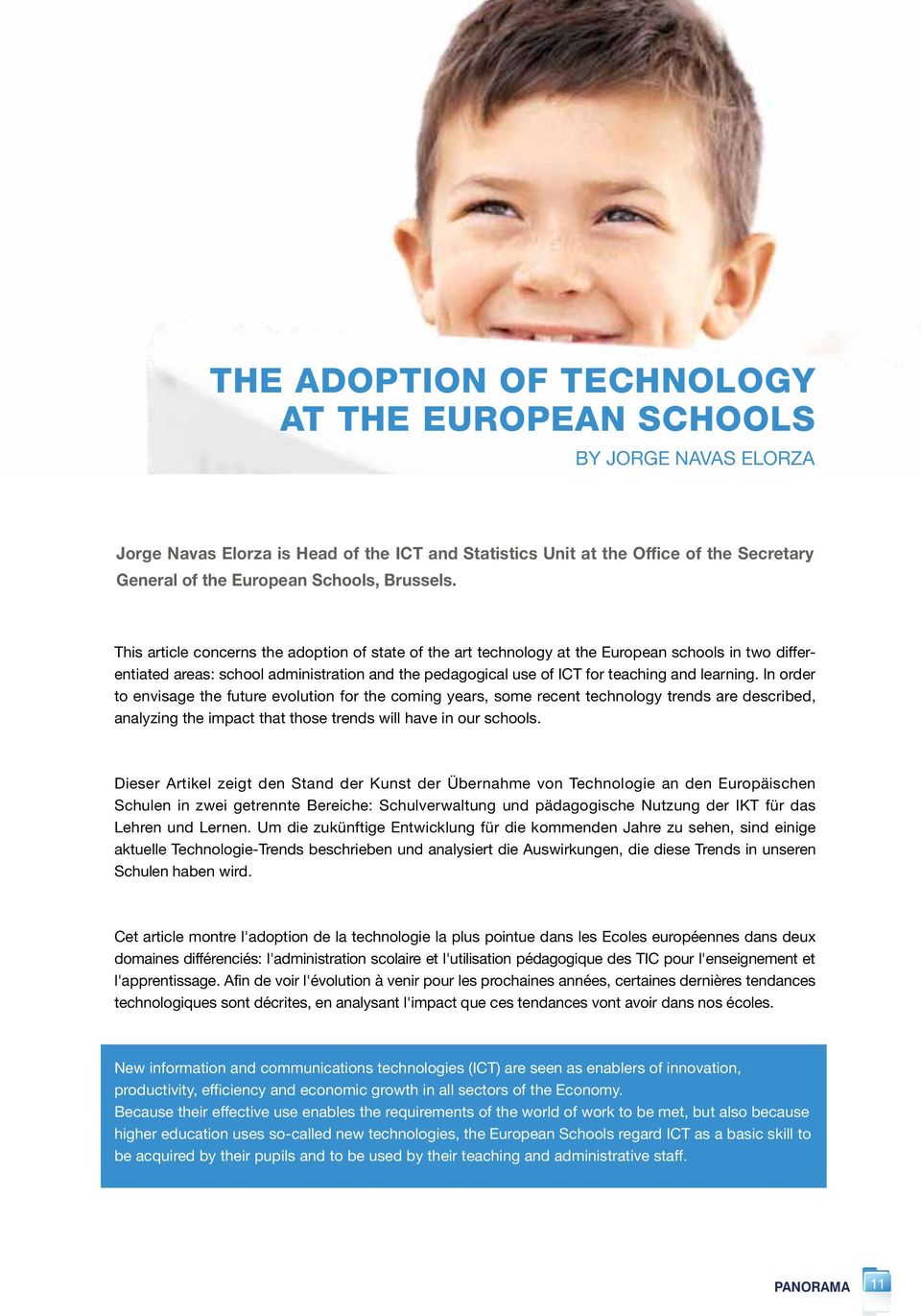 This article concerns the adoption of state of the art technology at the European schools in two differentiated areas: school administration and the pedagogical use of ICT for teaching and learning.