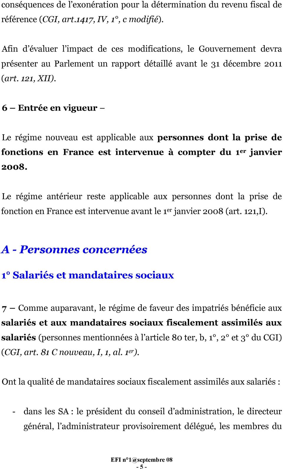 6 Entrée en vigueur Le régime nouveau est applicable aux personnes dont la prise de fonctions en France est intervenue à compter du 1 er janvier 2008.