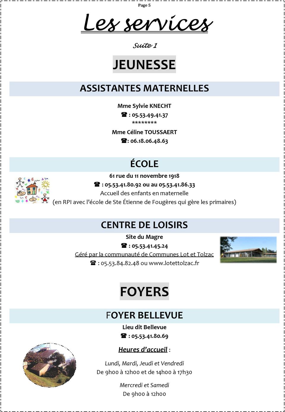 33 Accueil des enfants en maternelle (en RPI avec l école de Ste Étienne de Fougères qui gère les primaires) CENTRE DE LOISIRS Site du Magre : 05.53.41.45.