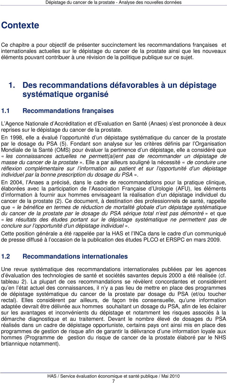 1 Recommandations françaises L Agence Nationale d Accréditation et d Evaluation en Santé (Anaes) s est prononcée à deux reprises sur le dépistage du cancer de la prostate.