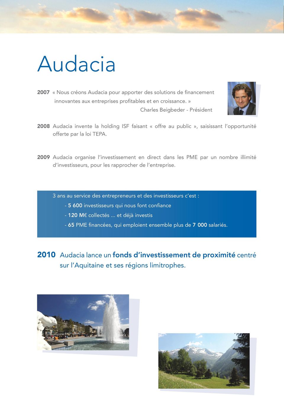 2009 Audacia organise l investissement en direct dans les PME par un nombre illimité d investisseurs, pour les rapprocher de l entreprise.