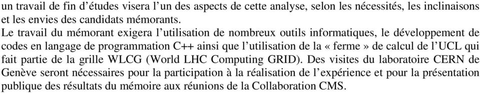 utilisation de la «ferme» de calcul de l UCL qui fait partie de la grille WLCG (World LHC Computing GRID).