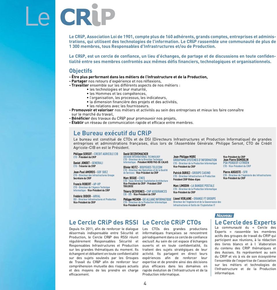 Le CRiP, est un cercle de confiance, un lieu d échanges, de partage et de discussions en toute confidentialité entre ses membres confrontés aux mêmes défis financiers, technologiques et