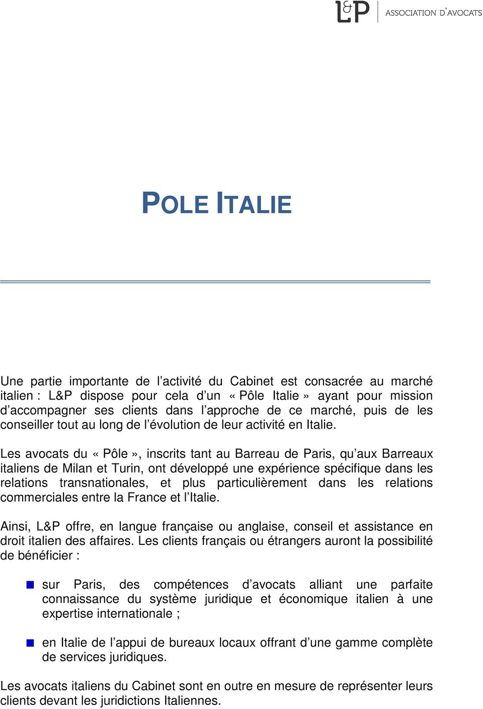 Les avocats du «Pôle», inscrits tant au Barreau de Paris, qu aux Barreaux italiens de Milan et Turin, ont développé une expérience spécifique dans les relations transnationales, et plus