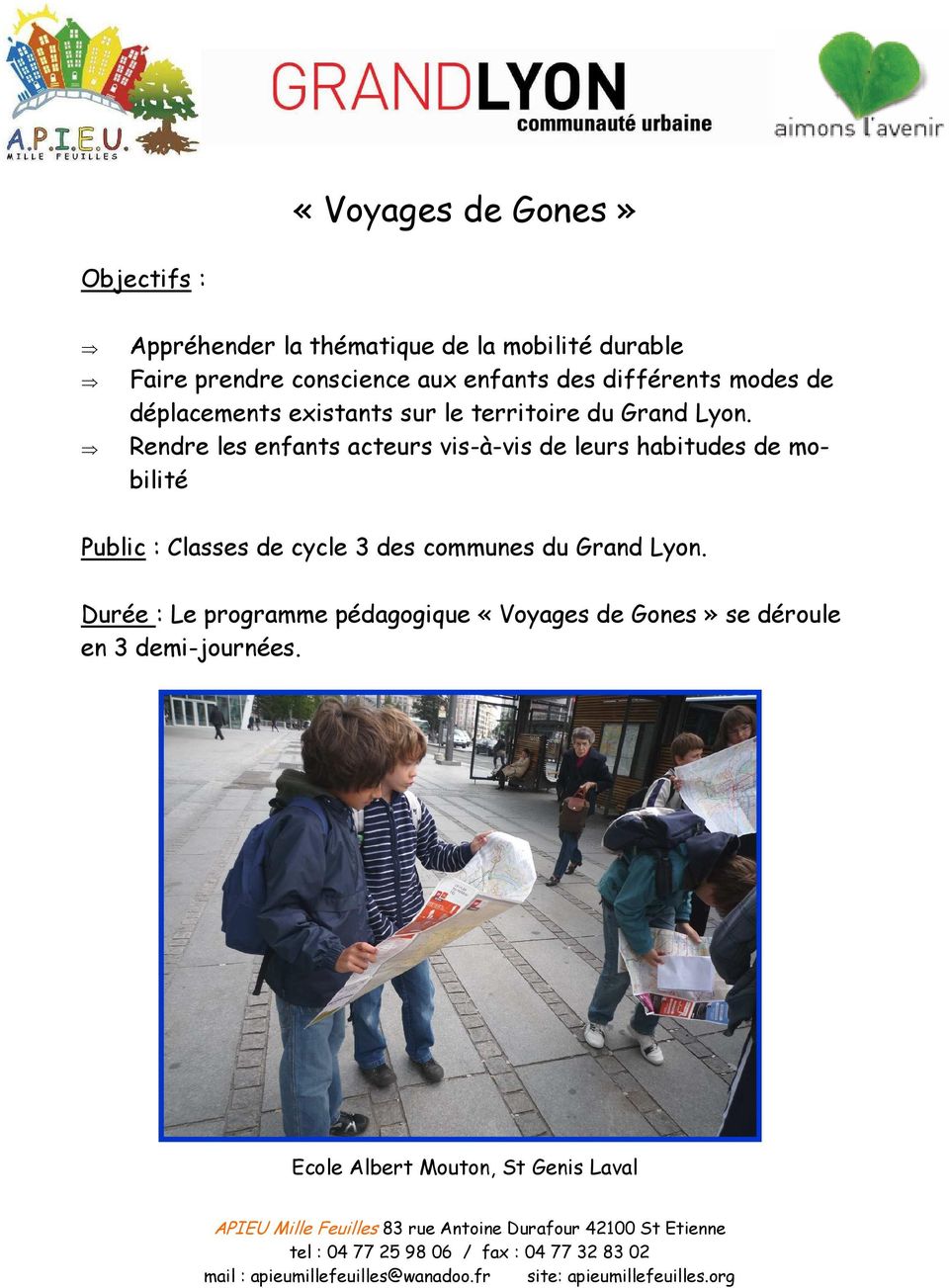 Rendre les enfants acteurs vis-à-vis de leurs habitudes de mobilité Public : Classes de cycle 3 des communes du Grand Lyon.