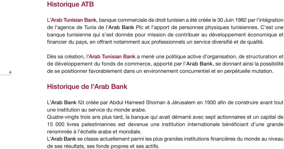 C est une banque tunisienne qui s est donnée pour mission de contribuer au développement économique et financier du pays, en offrant notamment aux professionnels un service diversifié et de qualité.