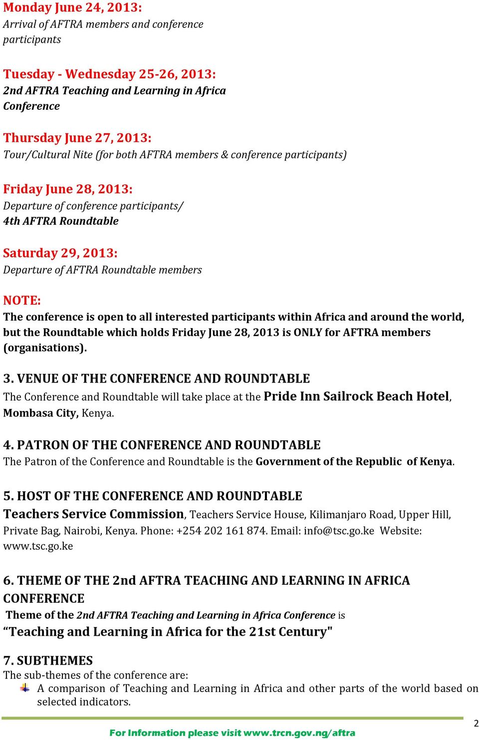 The conference is open to all interested participants within Africa and around the world, but the Roundtable which holds Friday June 28, 2013 is ONLY for AFTRA members (organisations). 3.
