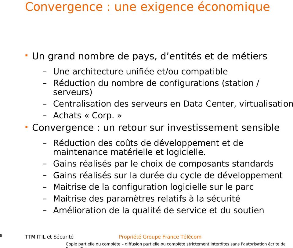 » Convergence : un retour sur investissement sensible Réduction des coûts de développement et de maintenance matérielle et logicielle.